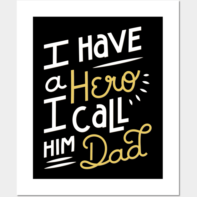 I Have a Hero i Call Him Dad T-Shirt Wall Art by Design Storey